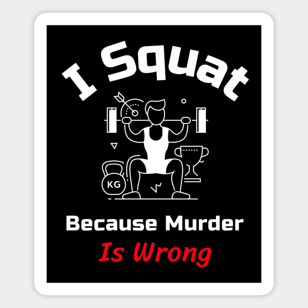 Funny Gym Quote | I squat because murder is wrong Magnet by GymLife.MyLife